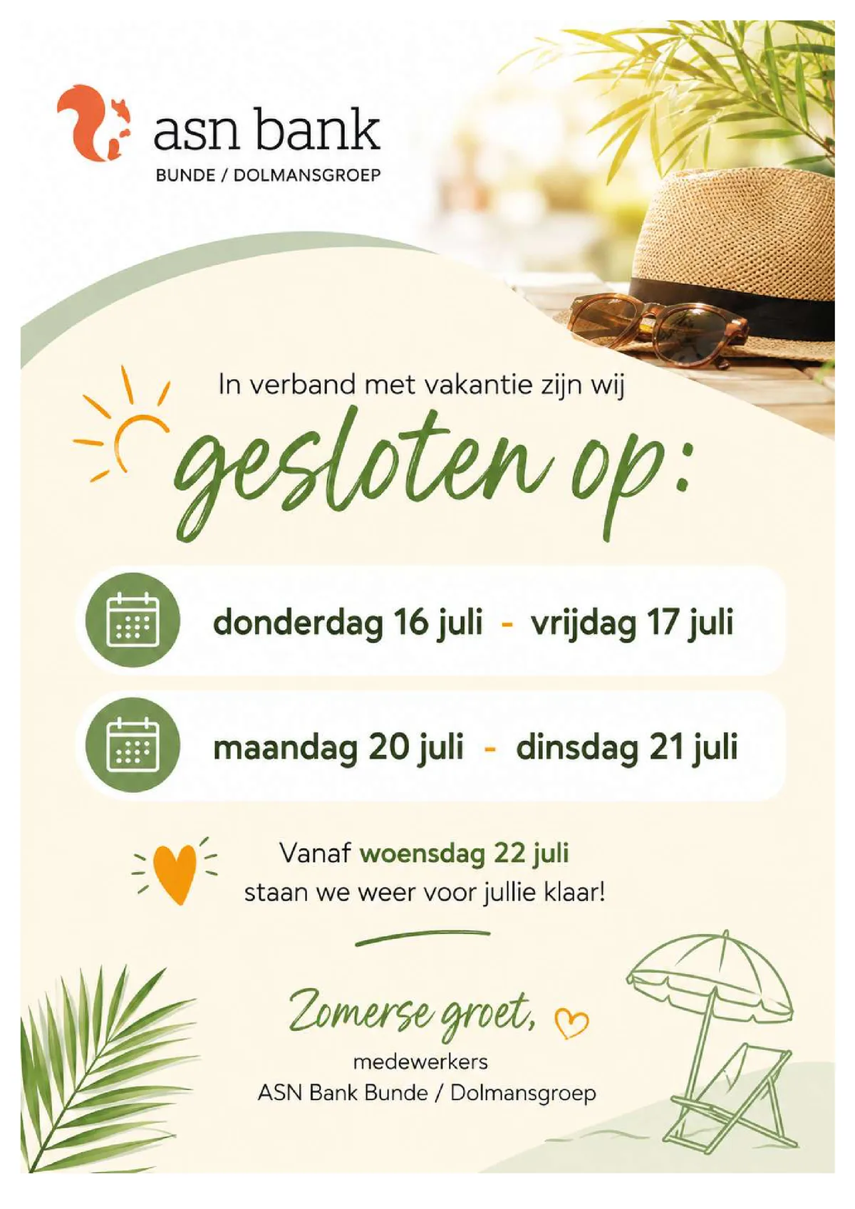 In verband met vakantie zijn wij gesloten op donderdag 16 en vrijdag 17 juli en op maandag 20 en dinsdag 21 juli. Vanaf woensdag 22 juli staan we weer voor u klaar.